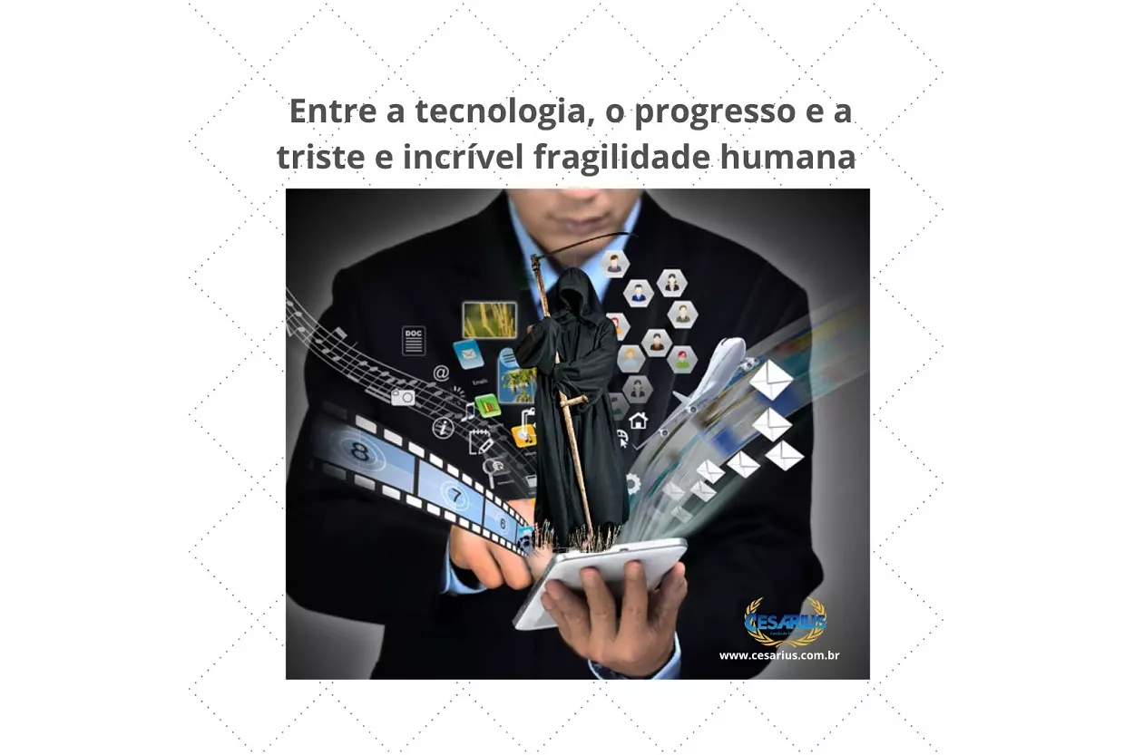 Entre a tecnologia, o progresso e a triste e incrível realidade da fragilidade humana